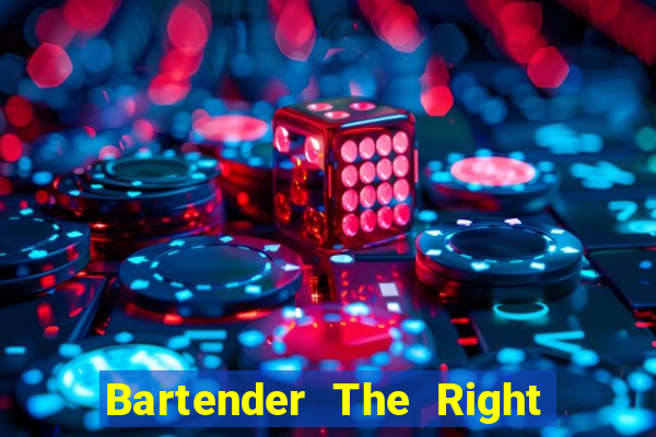 Bartender The Right Mix best drink